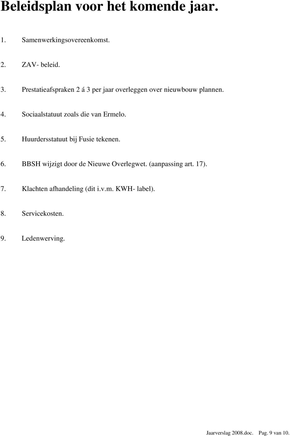 Sociaalstatuut zoals die van Ermelo. 5. Huurdersstatuut bij Fusie tekenen. 6.