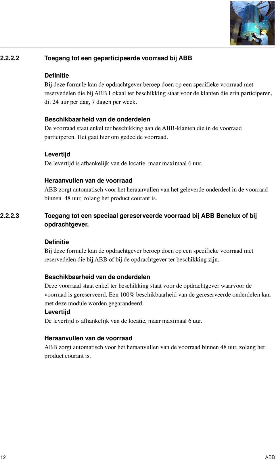Het gaat hier om gedeelde voorraad. Levertijd De levertijd is afhankelijk van de locatie, maar maximaal 6 uur.