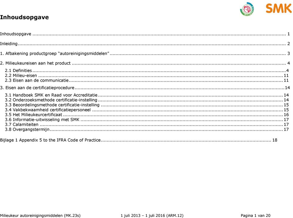 .. 15 3.4 Vakbekwaamheid certificatiepersoneel... 15 3.5 Het Milieukeurcertificaat... 16 3.6 Informatie-uitwisseling met SMK... 17 3.7 Calamiteiten... 17 3.8 Overgangstermijn.