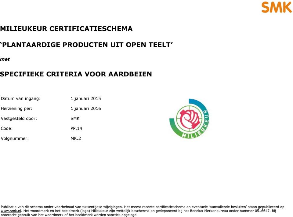 Het meest recente certificatieschema en eventuele aanvullende besluiten staan gepubliceerd op www.smk.nl.