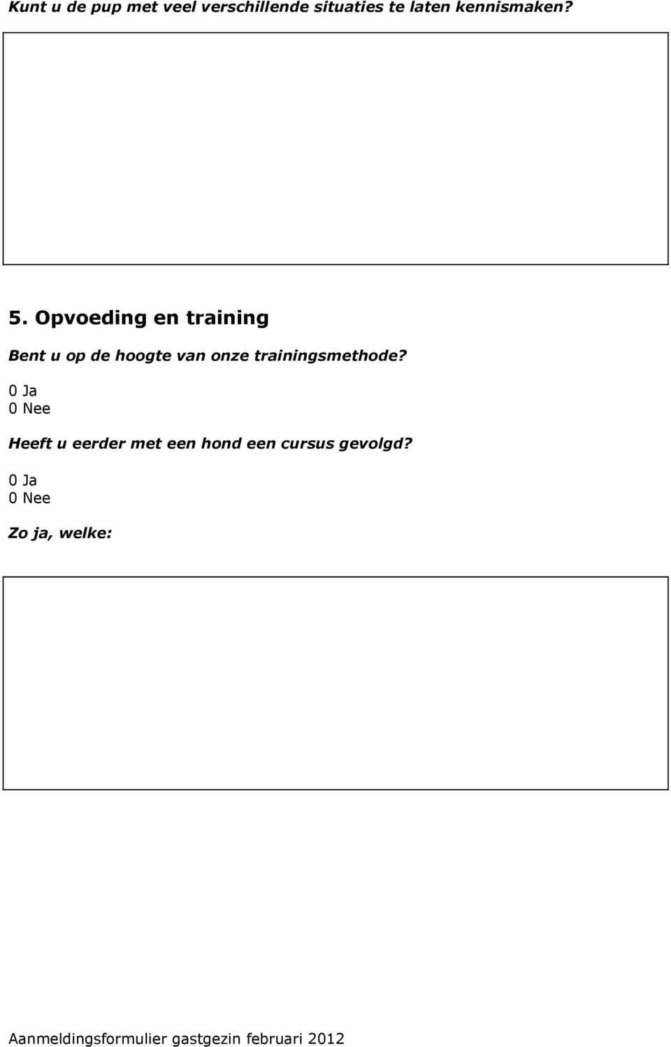 Opvoeding en training Bent u op de hoogte van onze