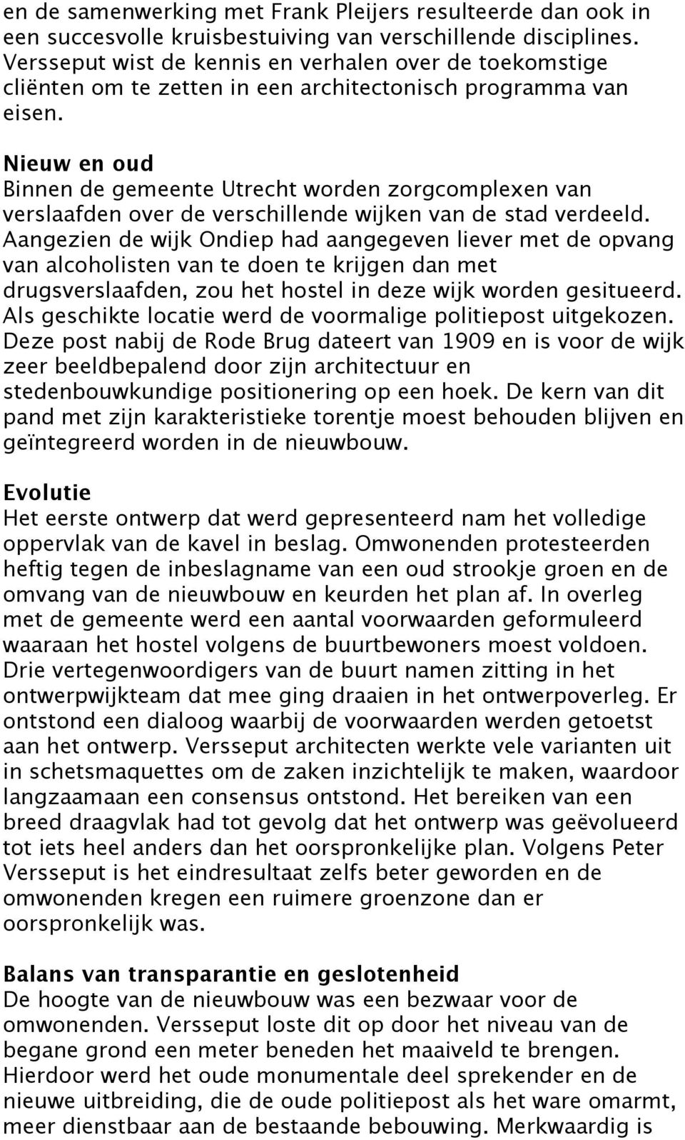 Nieuw en oud Binnen de gemeente Utrecht worden zorgcomplexen van verslaafden over de verschillende wijken van de stad verdeeld.
