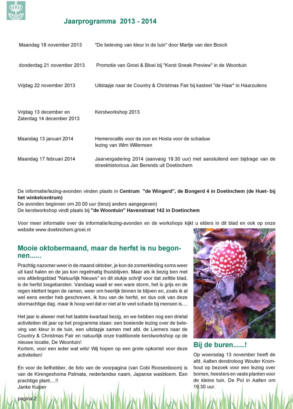 januari 2014 Maandag 17 februari 2014 Hemerocallis voor de zon en Hosta voor de schaduw lezing van Wim Willemsen Jaarvergadering 2014 (aanvang 19.