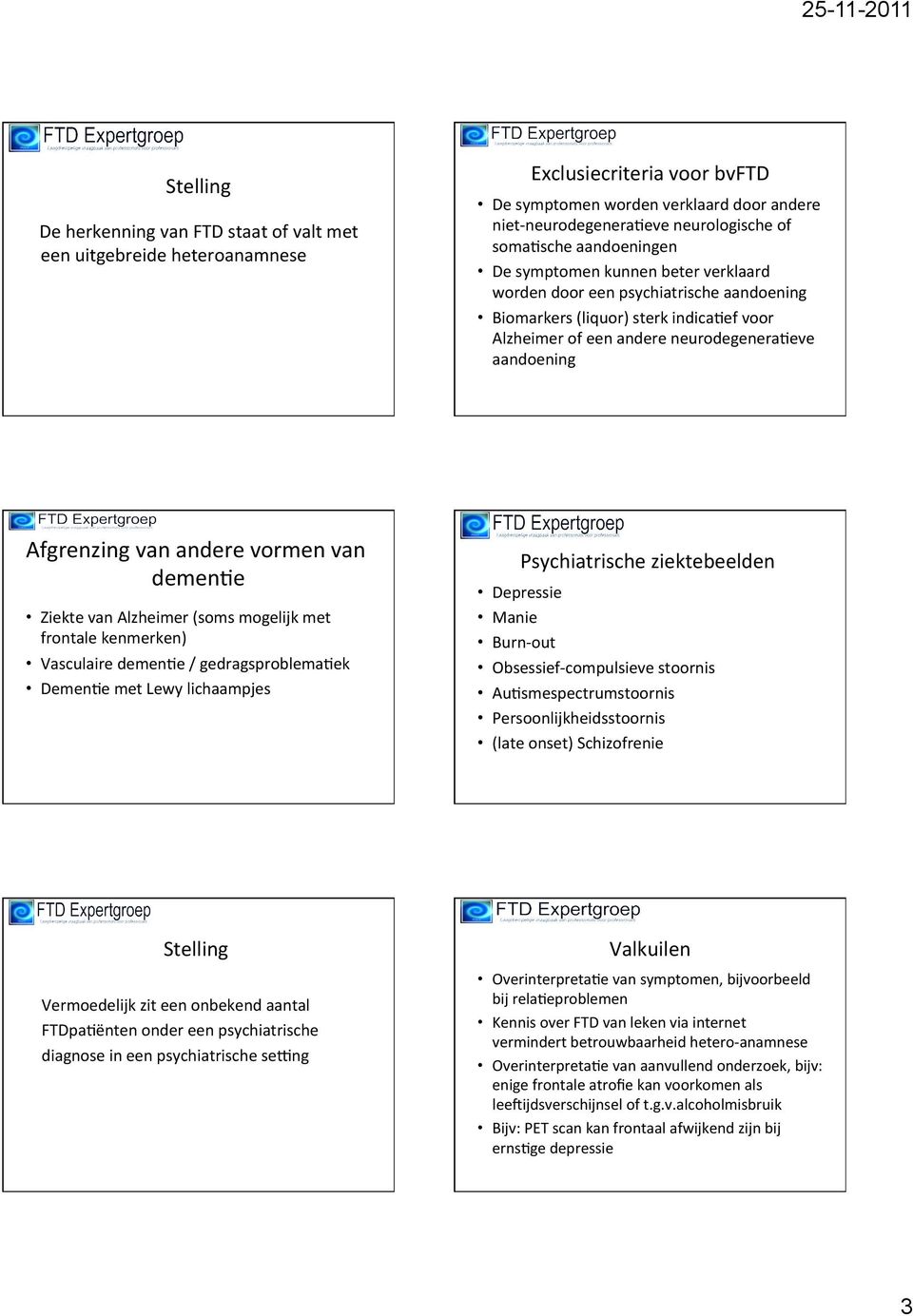 andere vormen van demen;e Ziekte van Alzheimer (soms mogelijk met frontale kenmerken) Vasculaire demen;e / gedragsproblema;ek Demen;e met Lewy lichaampjes Depressie Manie Burn- out Psychiatrische