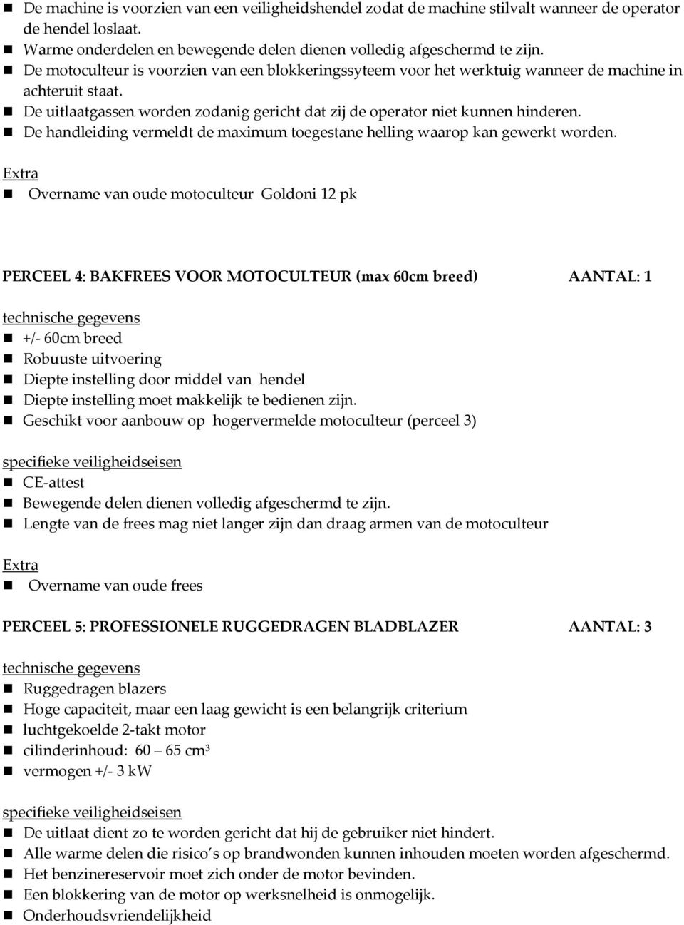 De handleiding vermeldt de maximum toegestane helling waarop kan gewerkt worden.