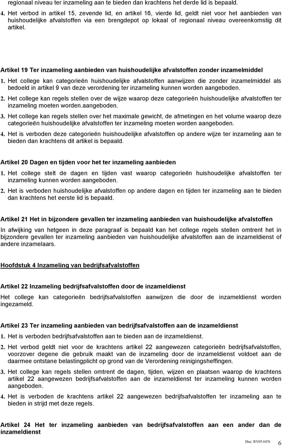 artikel. Artikel 19 Ter inzameling aanbieden van huishoudelijke afvalstoffen zonder inzamelmiddel 1.