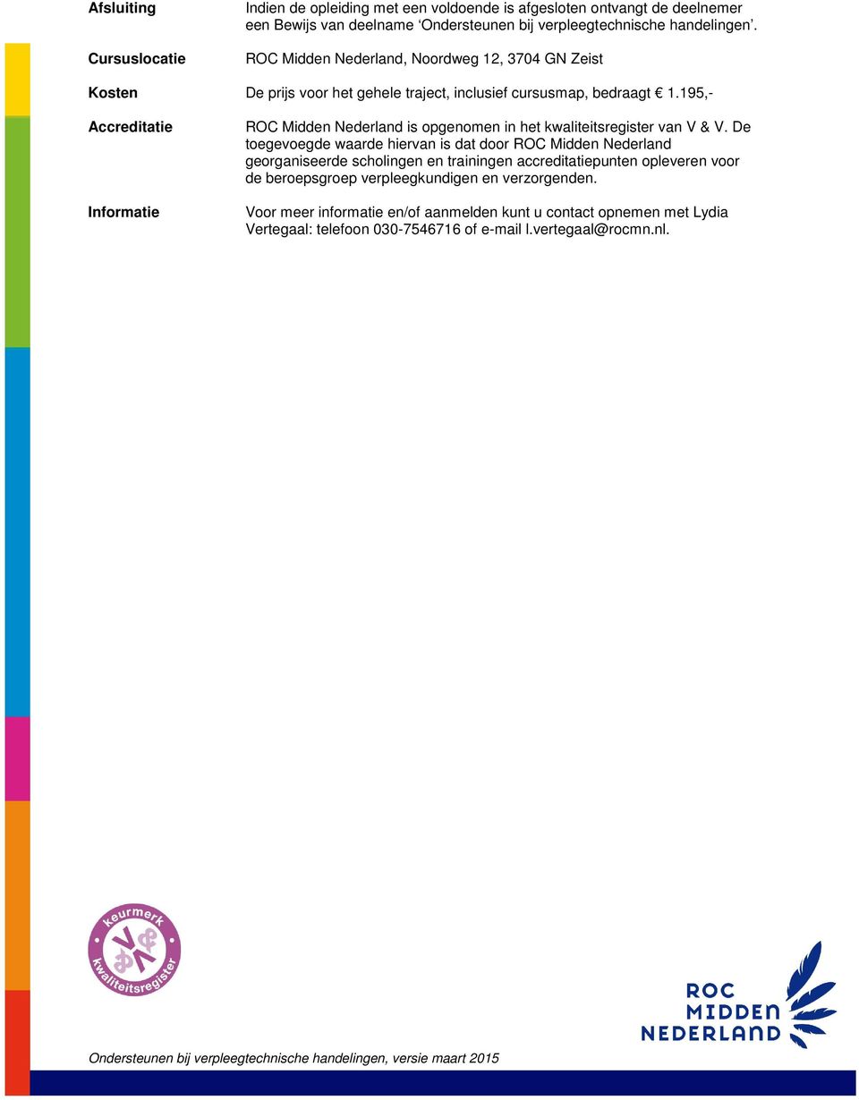 195,- Accreditatie Informatie ROC Midden Nederland is opgenomen in het kwaliteitsregister van V & V.