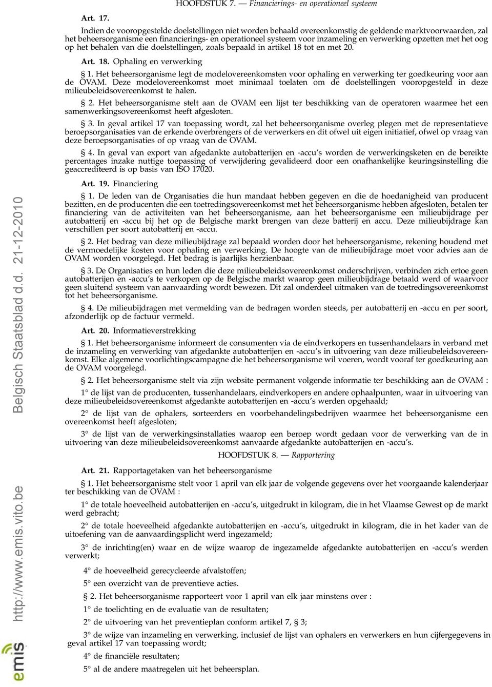 verwerking opzetten met het oog op het behalen van die doelstellingen, zoals bepaald in artikel 18 tot en met 20. Art. 18. Ophaling en verwerking 1.