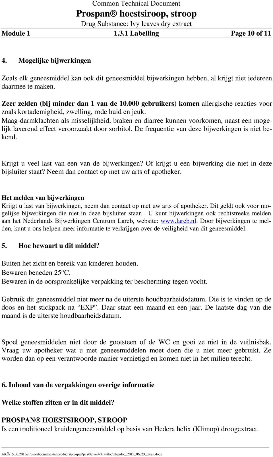 Maag-darmklachten als misselijkheid, braken en diarree kunnen voorkomen, naast een mogelijk laxerend effect veroorzaakt door sorbitol. De frequentie van deze bijwerkingen is niet bekend.