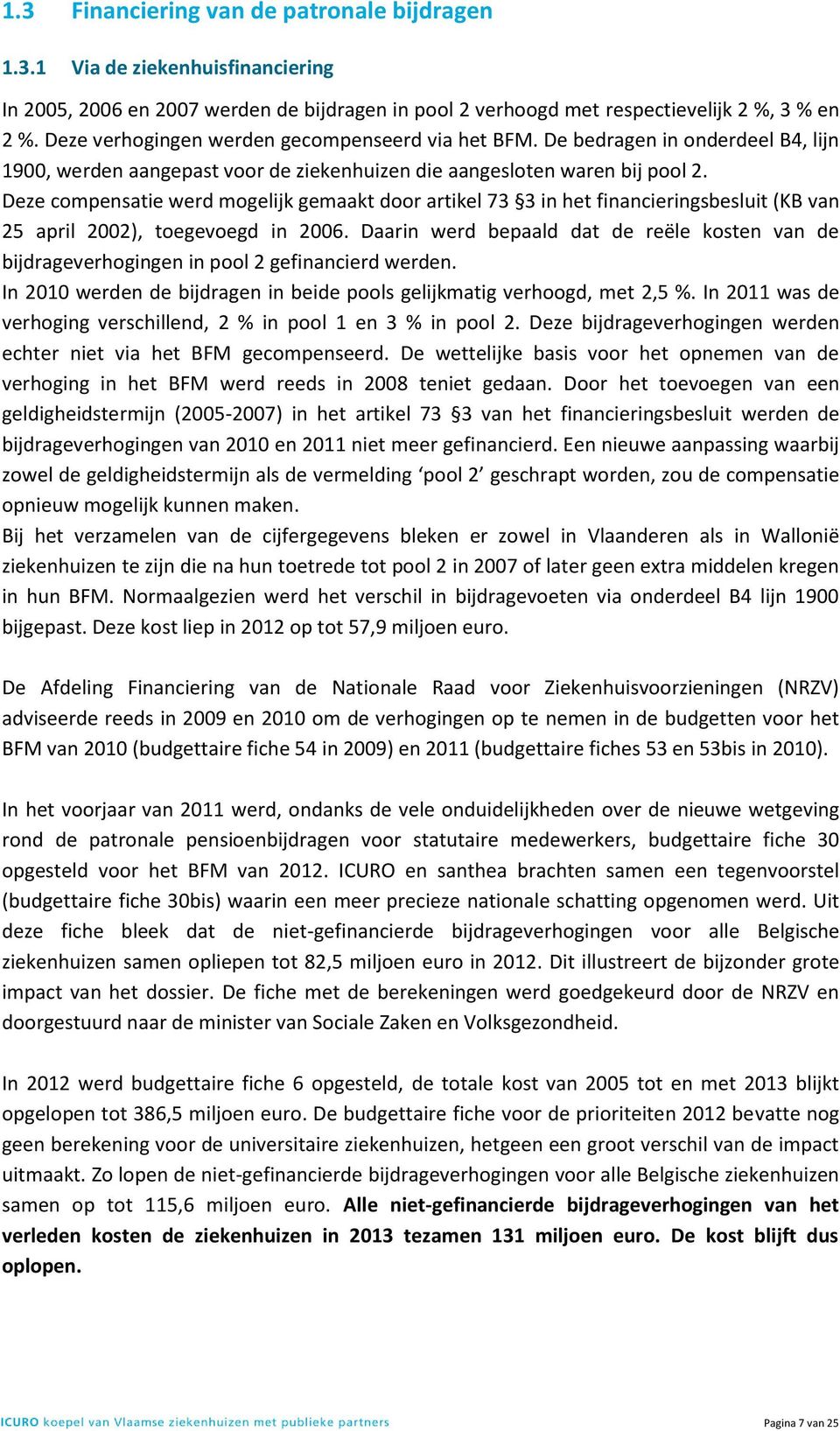 Deze compensatie werd mogelijk gemaakt door artikel 73 3 in het financieringsbesluit (KB van 25 april 2002), toegevoegd in 2006.