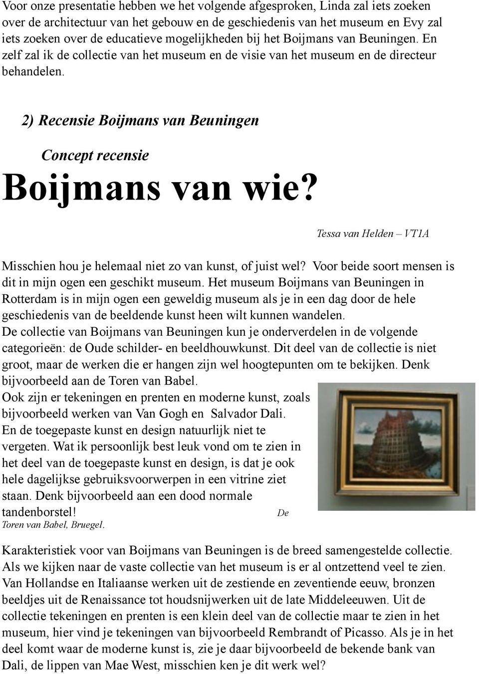 2) Recensie Boijmans van Beuningen Concept recensie Boijmans van wie? Tessa van Helden VT1A Misschien hou je helemaal niet zo van kunst, of juist wel?