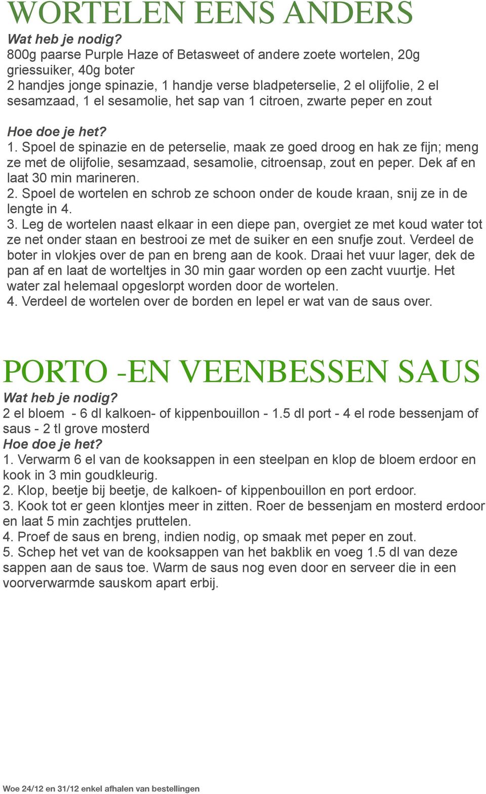 sap van 1 citroen, zwarte peper en zout Hoe doe je het? 1. Spoel de spinazie en de peterselie, maak ze goed droog en hak ze fijn; meng ze met de olijfolie, sesamzaad, sesamolie, citroensap, zout en peper.