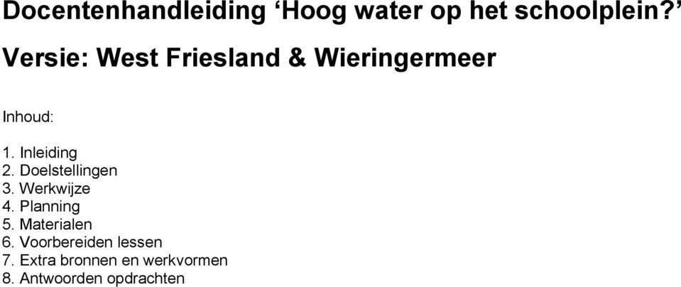 Doelstellingen 3. Werkwijze 4. Planning 5. Materialen 6.