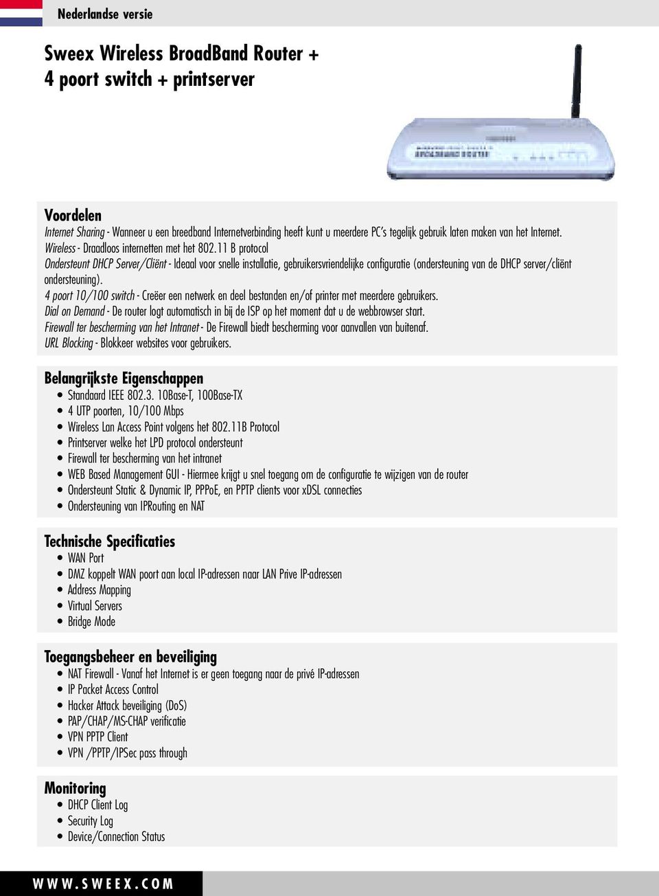 11 B protocol Ondersteunt DHCP Server/Cliënt - Ideaal voor snelle installatie, gebruikersvriendelijke configuratie (ondersteuning van de DHCP server/cliënt ondersteuning).