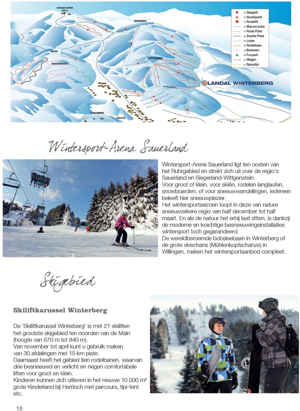 Het wintersportseizoen loopt in deze van nature sneeuwzekere regio van half december tot half maart.
