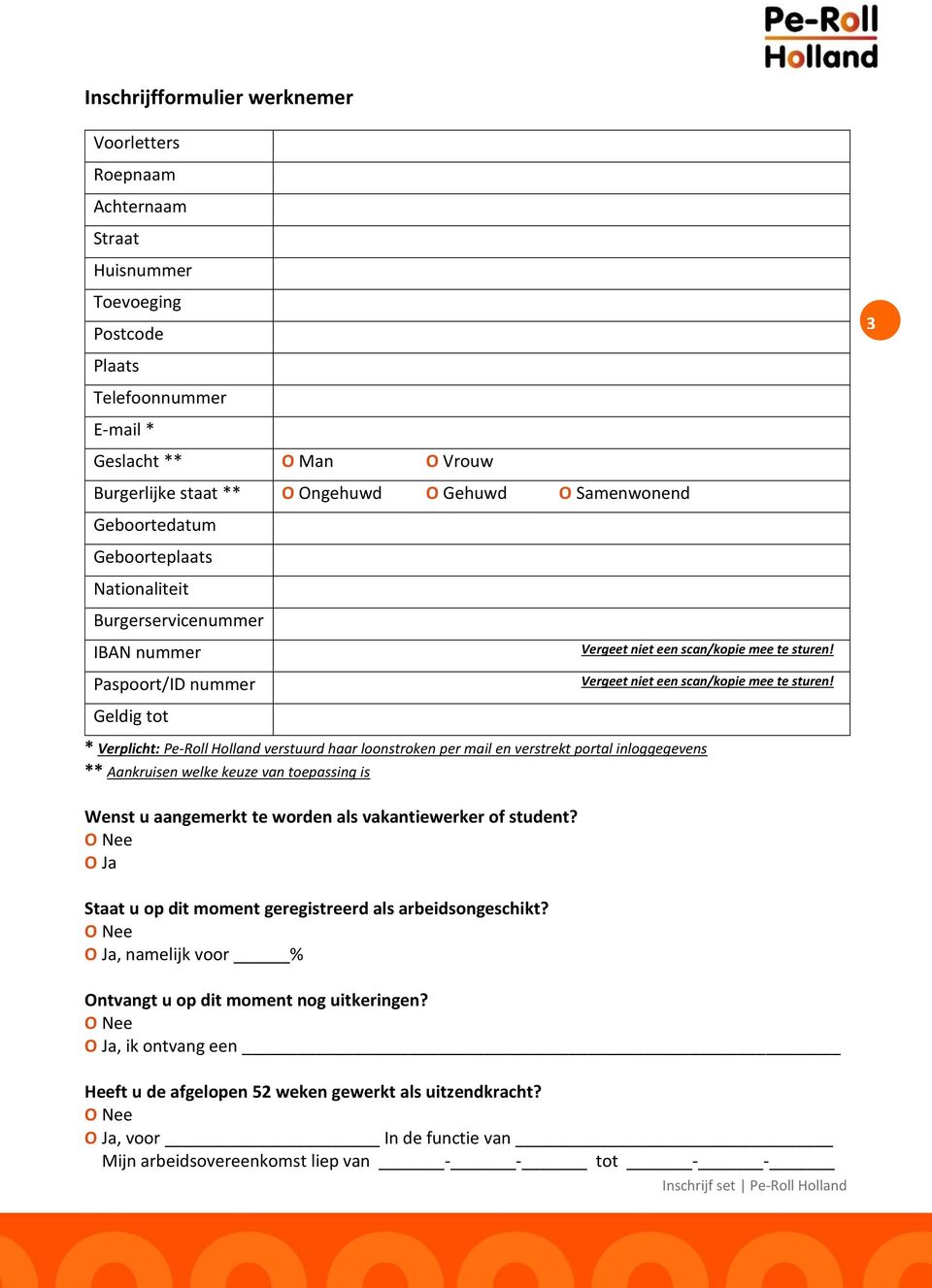 portal inloggegevens ** Aankruisen welke keuze van toepassing is Vergeet niet een scan/kopie mee te sturen! Vergeet niet een scan/kopie mee te sturen! 3 Wenst u aangemerkt te worden als vakantiewerker of student?