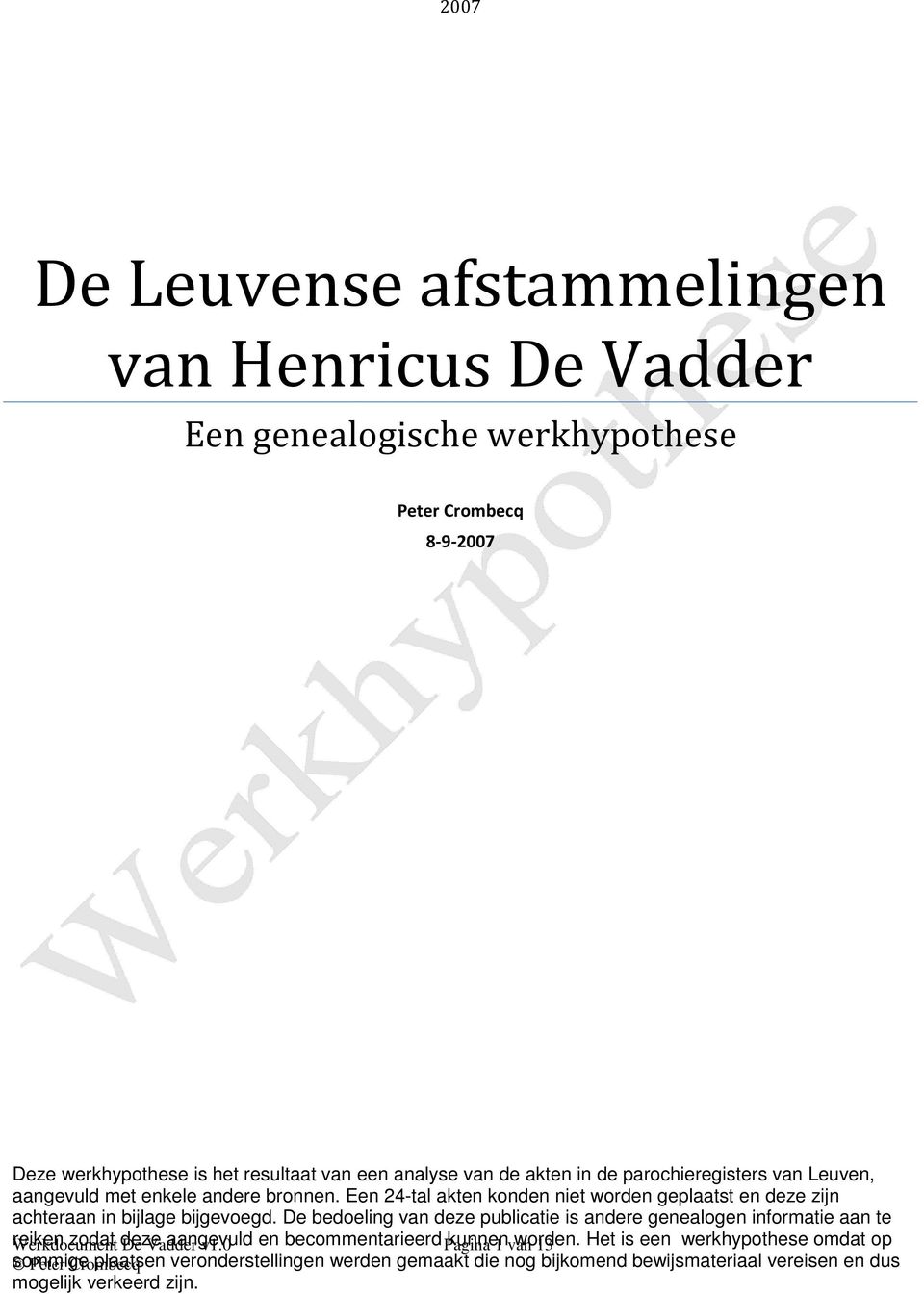 De bedoeling van deze publicatie is andere genealogen informatie aan te Werkdocument reiken zodat deze De Vadder aangevuld v1.