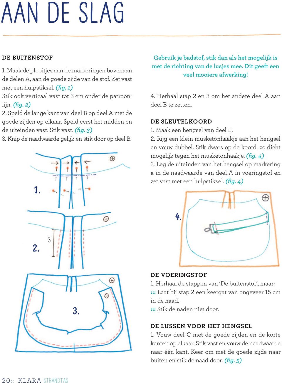 (fig. 3) 3. Knip de naadwaarde gelijk en stik door op deel B. 1. Gebruik je badstof, stik dan als het mogelijk is met de richting van de lusjes mee. Dit geeft een veel mooiere afwerking! 4.