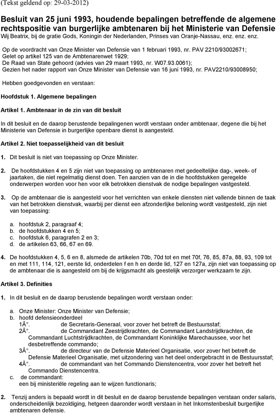 PAV 2210/93002671; Gelet op artikel 125 van de Ambtenarenwet 1929; De Raad van State gehoord (advies van 29 maart 1993, nr. W07.93.0061); Gezien het nader rapport van Onze Minister van Defensie van 16 juni 1993, nr.