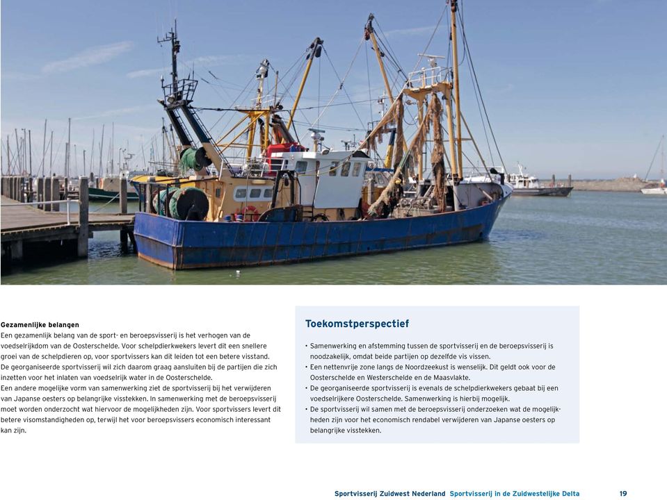 De georganiseerde sportvisserij wil zich daarom graag aansluiten bij de partijen die zich inzetten voor het inlaten van voedselrijk water in de Oosterschelde.