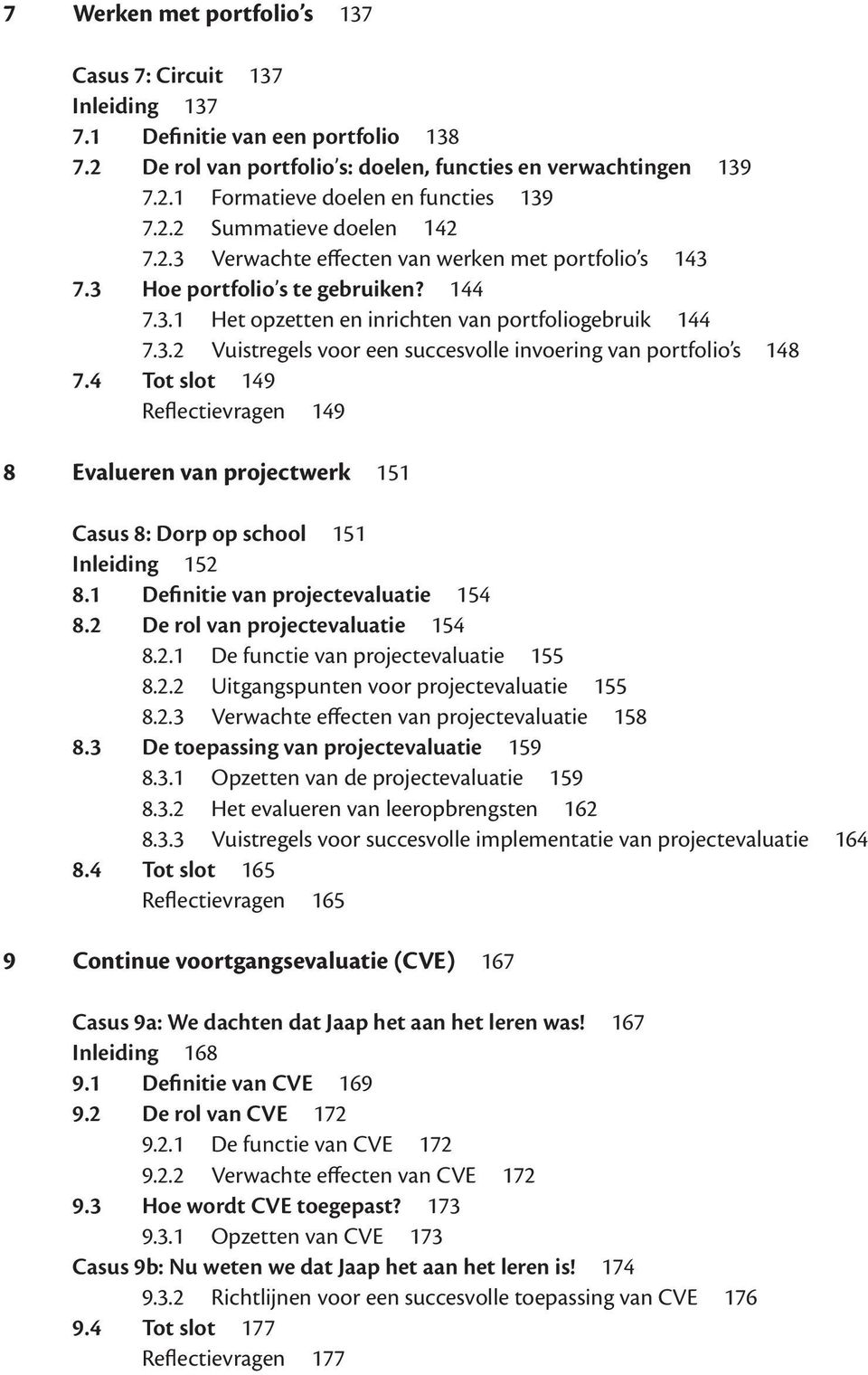 4 Tot slot 149 Reflectievragen 149 8 Evalueren van projectwerk 151 Casus 8: Dorp op school 151 Inleiding 152 8.1 Definitie van projectevaluatie 154 8.2 De rol van projectevaluatie 154 8.2.1 De functie van projectevaluatie 155 8.