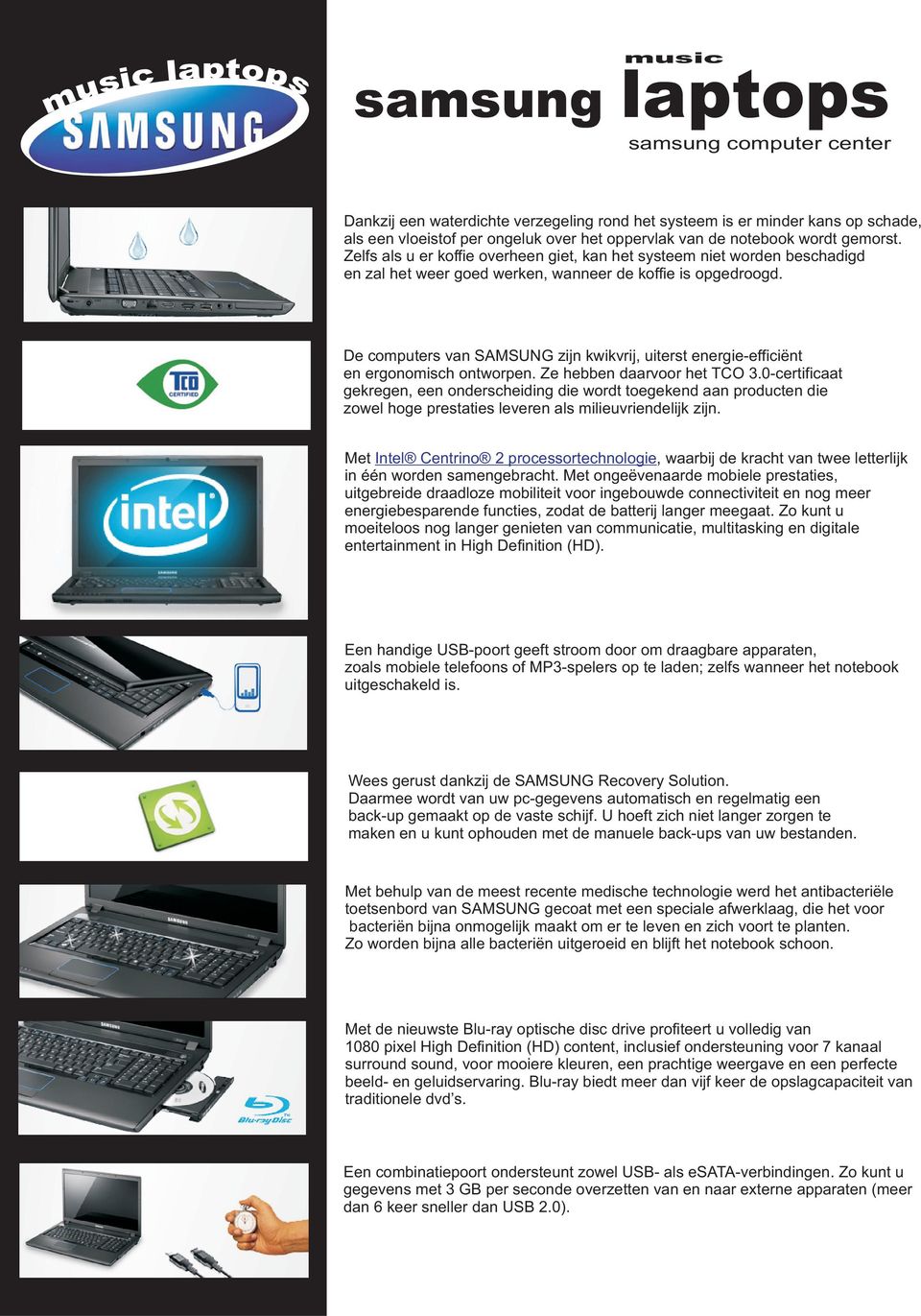 De computers van SAMSUNG zijn kwikvrij, uiterst energie-efficiënt en ergonomisch ontworpen. Ze hebben daarvoor het TCO 3.