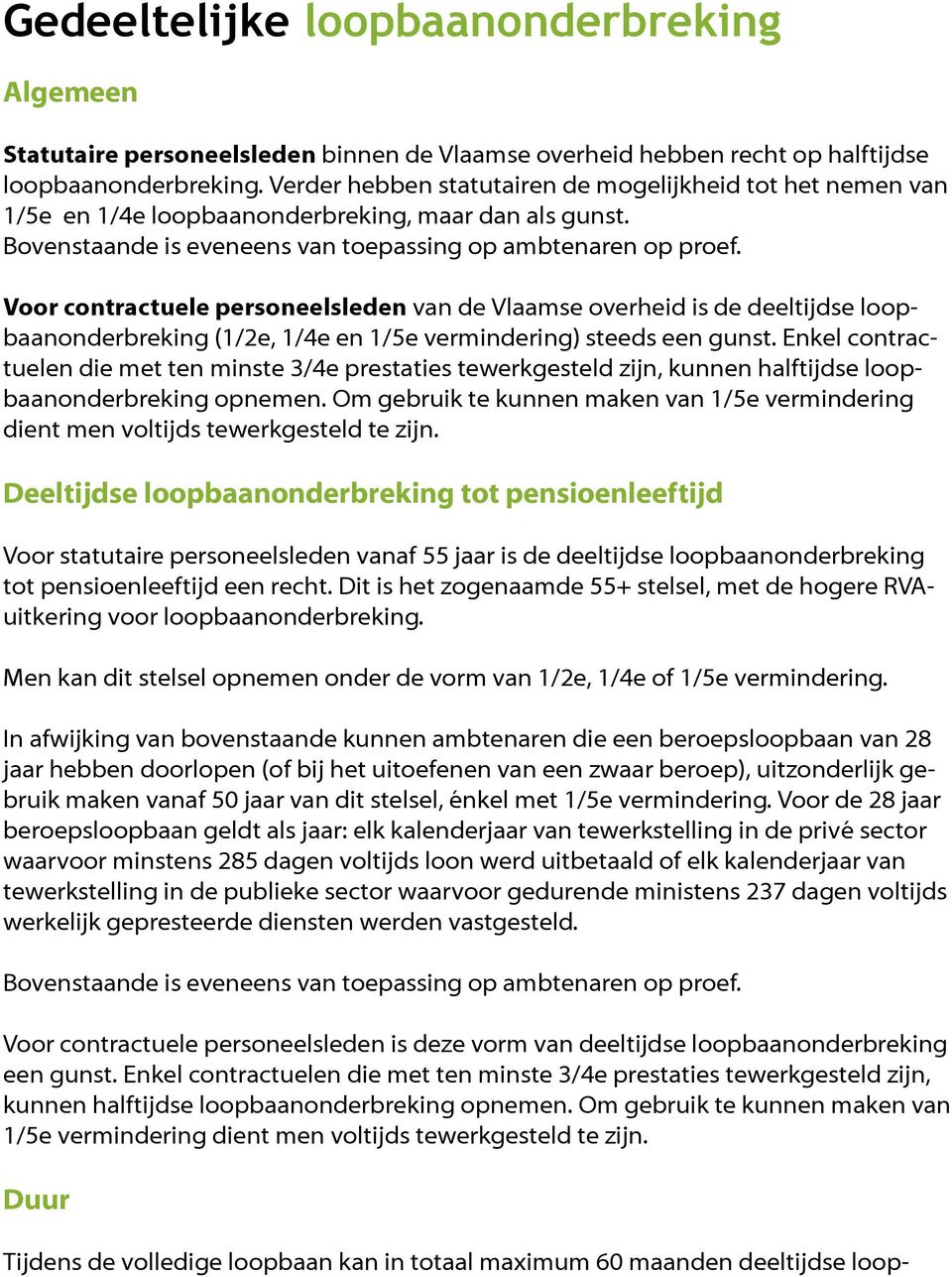 Voor contractuele personeelsleden van de Vlaamse overheid is de deeltijdse loopbaanonderbreking (1/2e, 1/4e en 1/5e vermindering) steeds een gunst.