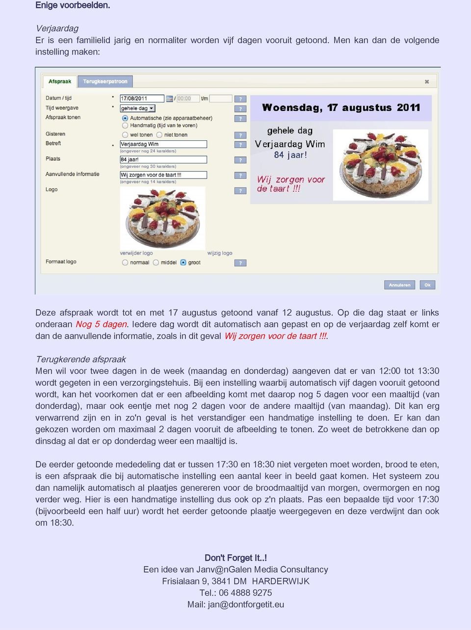 Iedere dag wordt dit automatisch aan gepast en op de verjaardag zelf komt er dan de aanvullende informatie, zoals in dit geval Wij zorgen voor de taart!