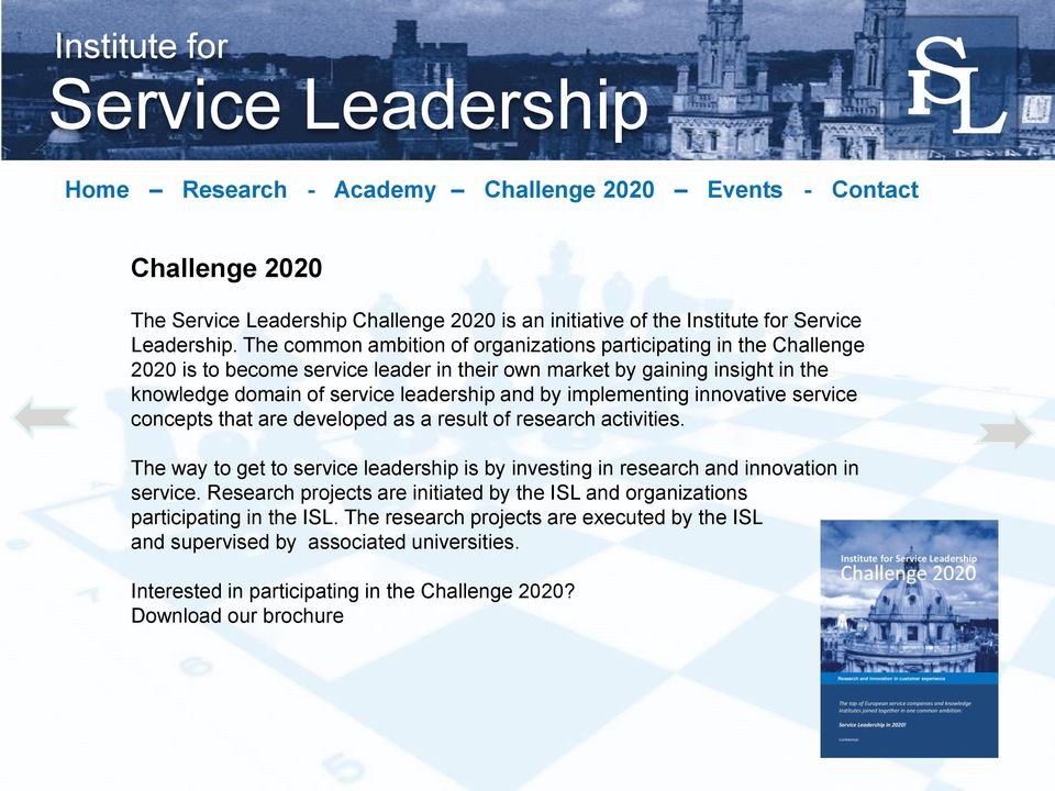 The common ambition of organizations participating in the Challenge 2020 is to become service leader in their own market by gaining insight in the knowledge domain of service leadership and by
