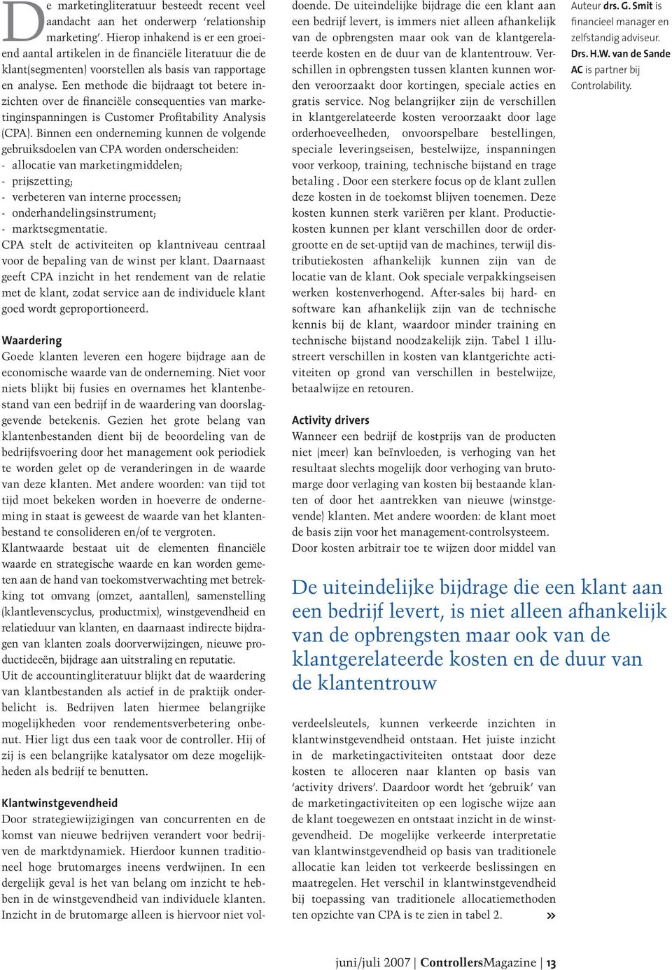 Een methode die bijdraagt tot betere inzichten over de financiële consequenties van marketinginspanningen is Customer Profitability Analysis (CPA).