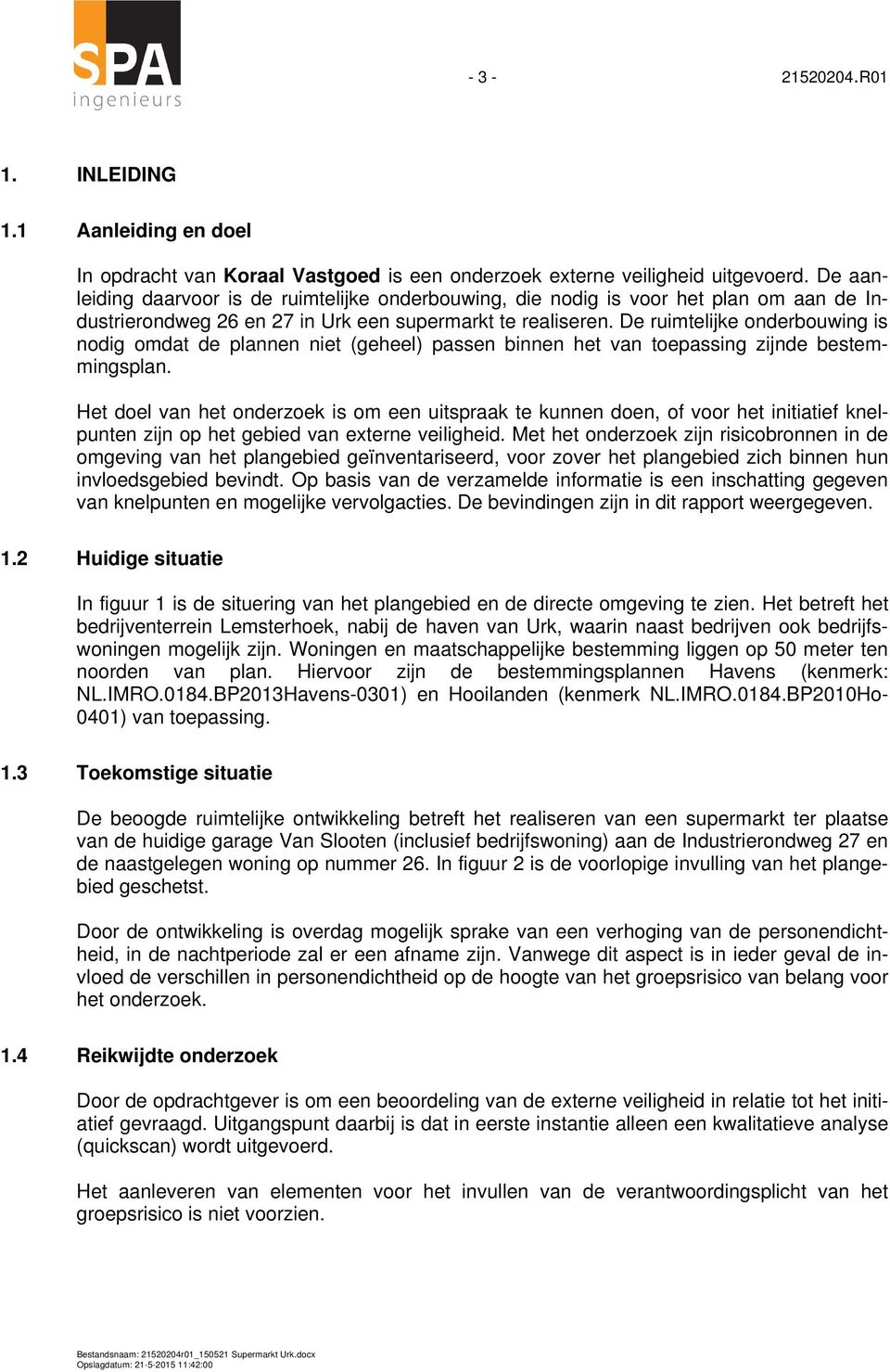 De ruimtelijke onderbouwing is nodig omdat de plannen niet (geheel) passen binnen het van toepassing zijnde bestemmingsplan.