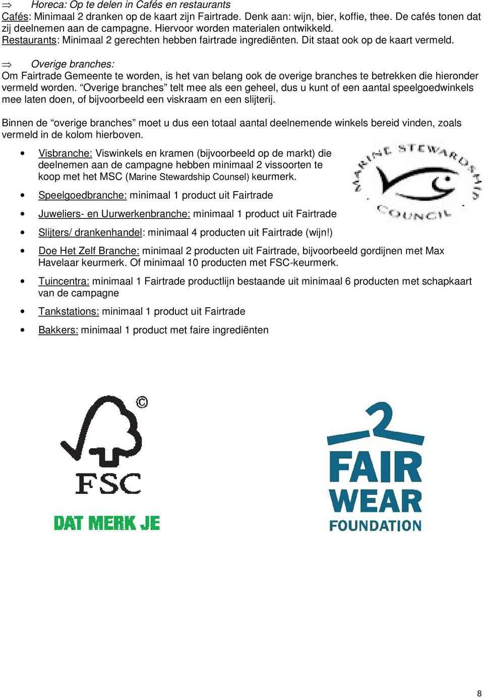 Overige branches: Om Fairtrade Gemeente te worden, is het van belang ook de overige branches te betrekken die hieronder vermeld worden.