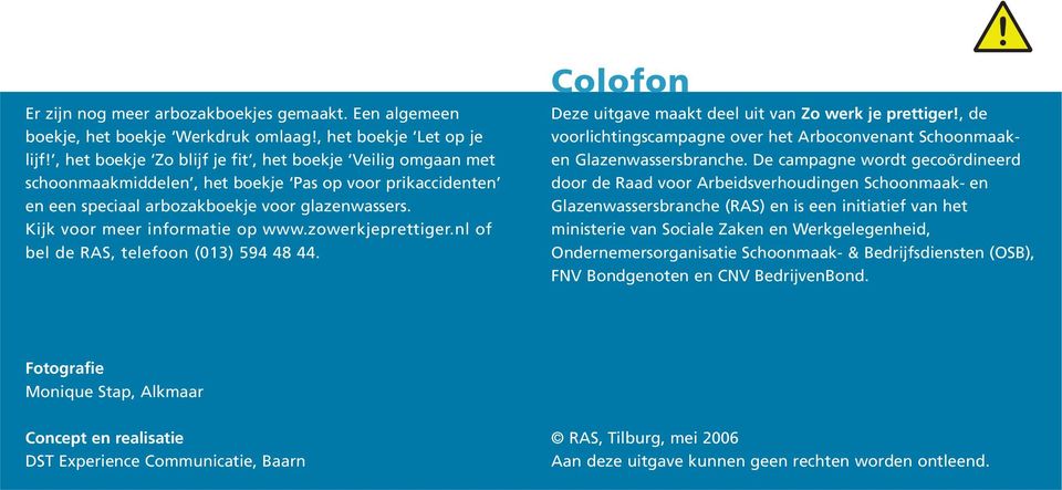 zowerkjeprettiger.nl of bel de RAS, telefoon (013) 594 48 44. Colofon Deze uitgave maakt deel uit van Zo werk je prettiger!