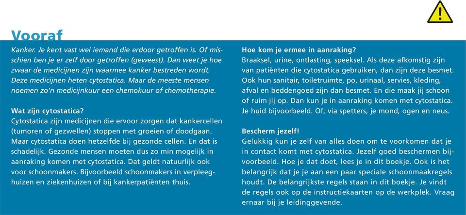 Cytostatica zijn medicijnen die ervoor zorgen dat kankercellen (tumoren of gezwellen) stoppen met groeien of doodgaan. Maar cytostatica doen hetzelfde bij gezonde cellen. En dat is schadelijk.