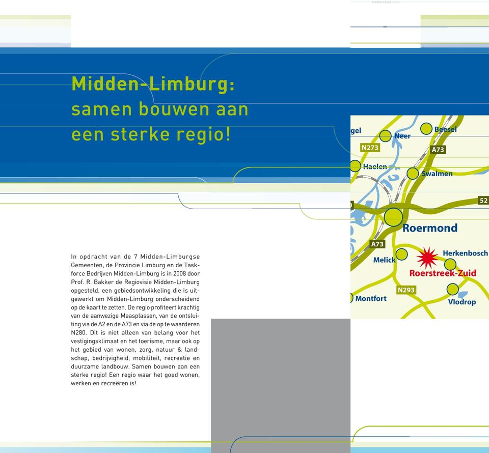 Gemeenten, de Provincie Limburg en de Taskforce Bedrijven Midden-Limburg is in 2008 door Kinrooi N73 Prof. R.