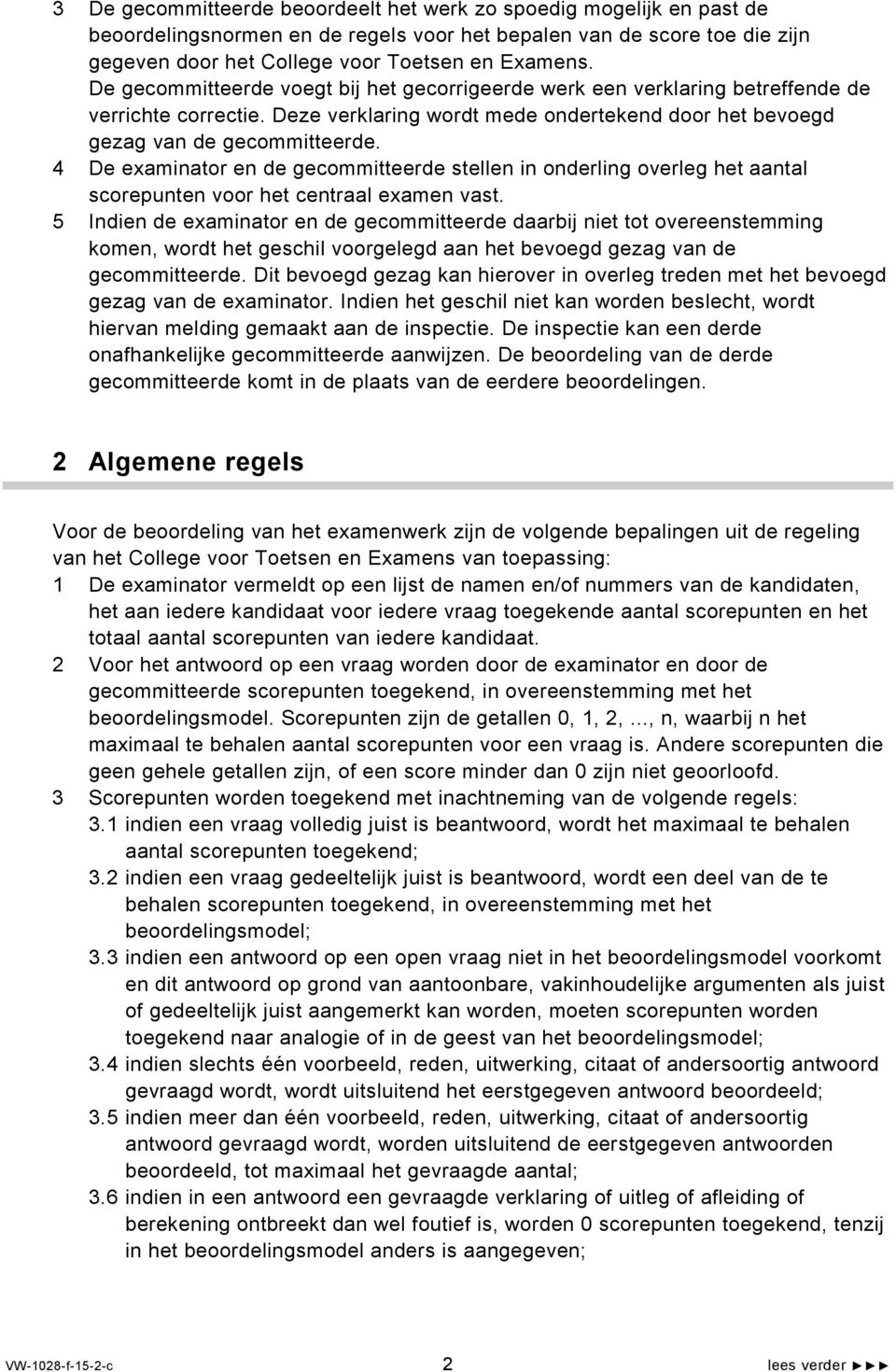 4 De examinator en de gecommitteerde stellen in onderling overleg het aantal scorepunten voor het centraal examen vast.