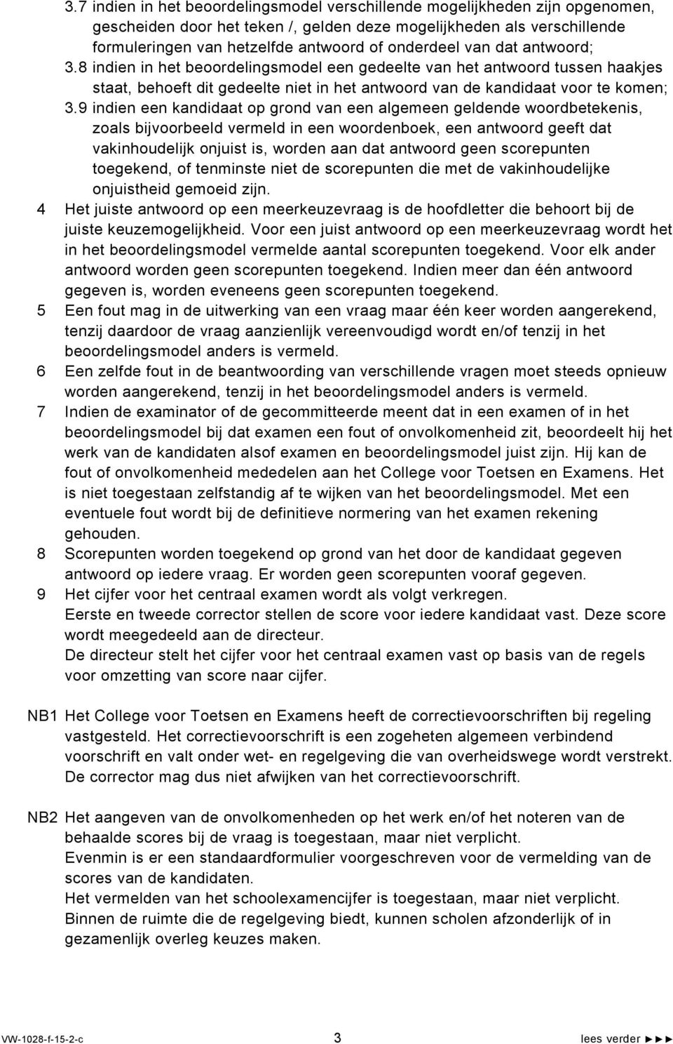 9 indien een kandidaat op grond van een algemeen geldende woordbetekenis, zoals bijvoorbeeld vermeld in een woordenboek, een antwoord geeft dat vakinhoudelijk onjuist is, worden aan dat antwoord geen