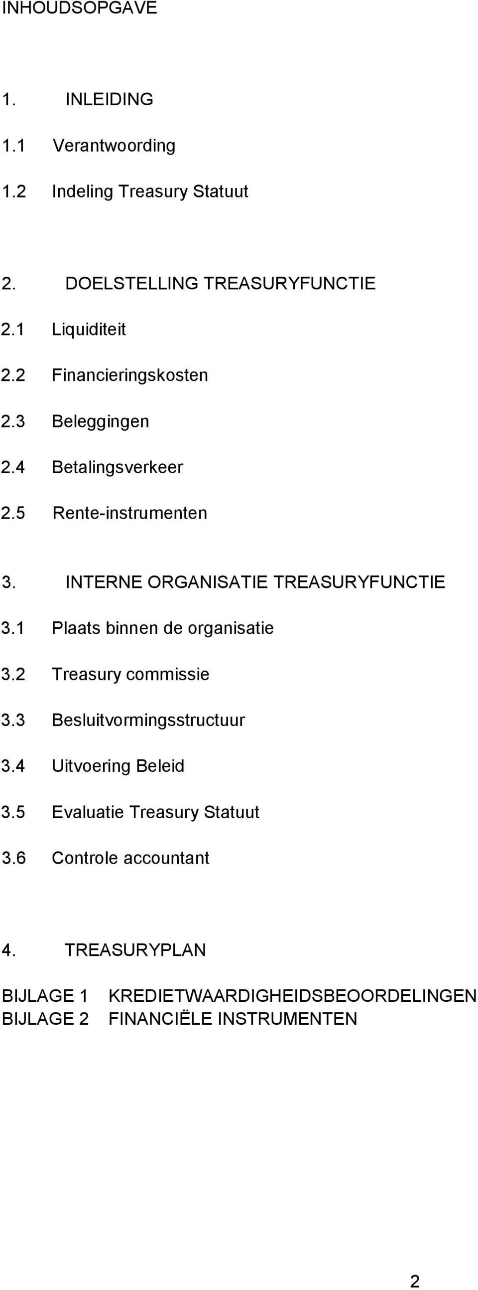 1 Plaats binnen de organisatie 3.2 Treasury commissie 3.3 Besluitvormingsstructuur 3.4 Uitvoering Beleid 3.