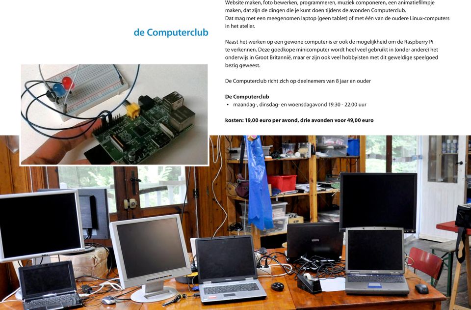 Naast het werken op een gewone computer is er ook de mogelijkheid om de Raspberry Pi te verkennen.