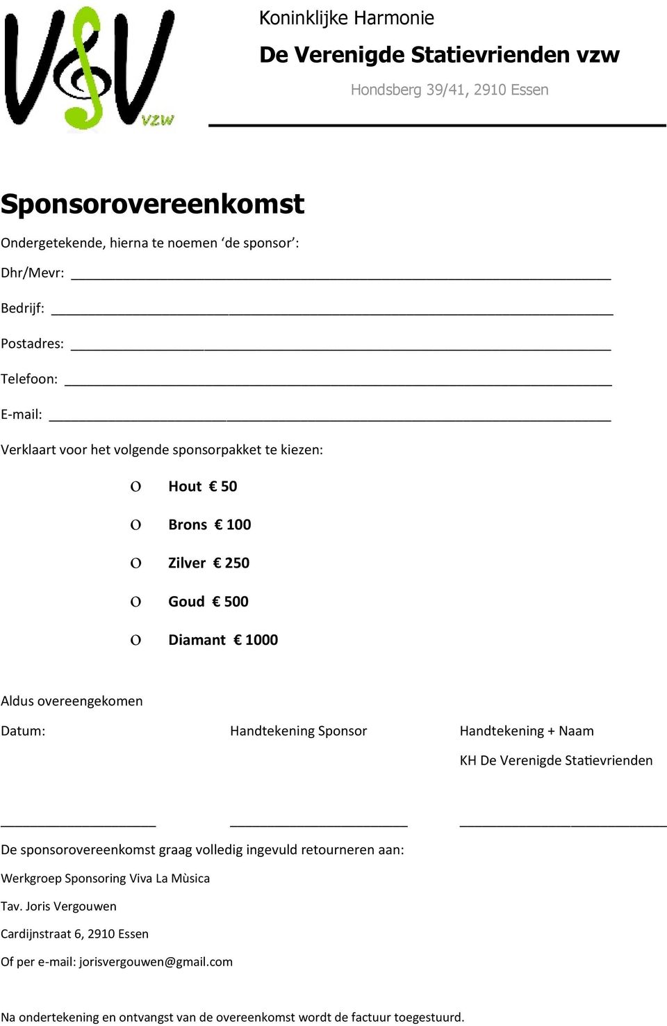 Handtekening Sponsor Handtekening + Naam KH De Verenigde Statievrienden De sponsorovereenkomst graag volledig ingevuld retourneren aan: Werkgroep Sponsoring Viva La