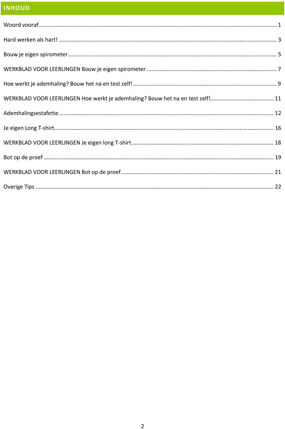 ... 9 WERKBLAD VOOR LEERLINGEN Hoe werkt je ademhaling? Bouw het na en test zelf!... 11 Ademhalingsestafette.