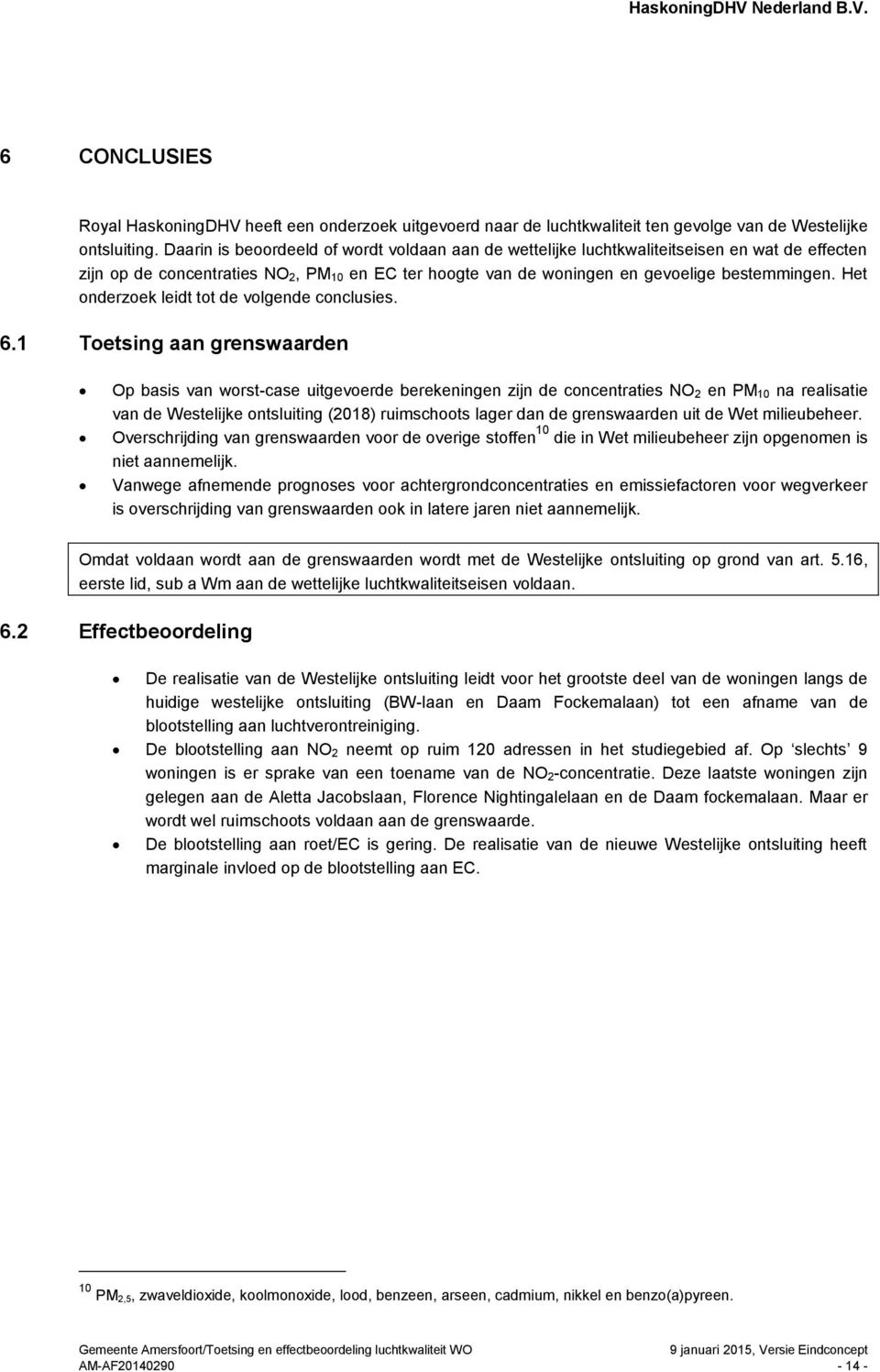 Het onderzoek leidt tot de volgende conclusies. 6.