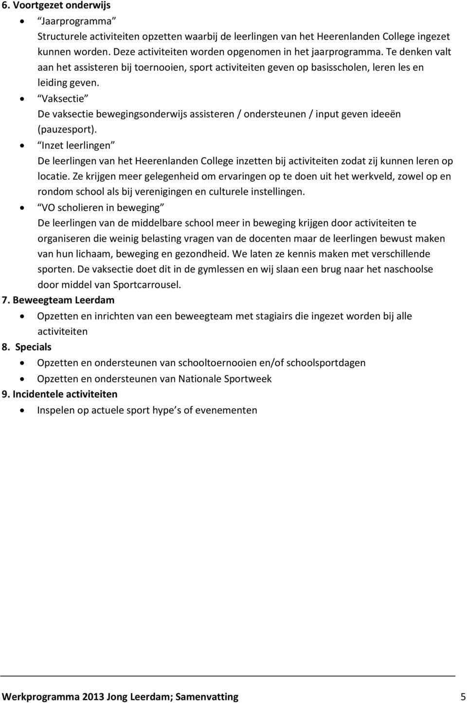 Vaksectie De vaksectie bewegingsonderwijs assisteren / ondersteunen / input geven ideeën (pauzesport).