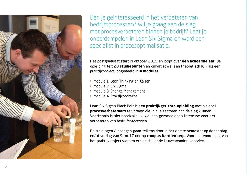 De opleiding telt 20 studiepunten en omvat zowel een theoretisch luik als een praktijkproject, opgedeeld in 4 modules: Module 1: Lean Thinking en Kaizen Module 2: Six Sigma Module 3: Change