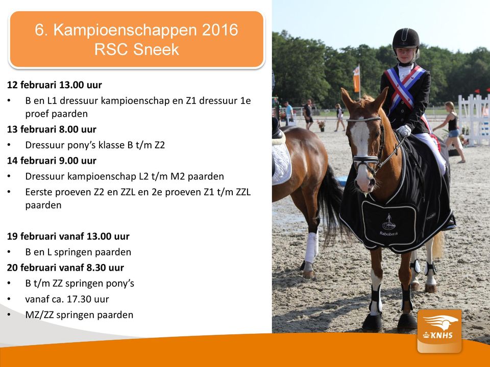 00 uur Dressuur pony s klasse B t/m Z2 14 februari 9.