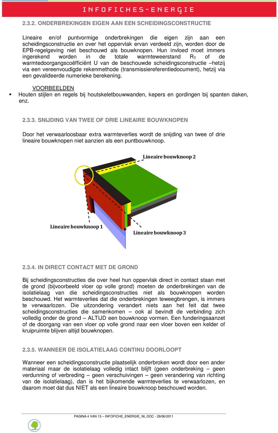 Hun invloed moet immers ingerekend worden in de totale warmteweerstand R T of de warmtedoorgangscoëfficiënt U van de beschouwde scheidingsconstructie hetzij via een vereenvoudigde rekenmethode