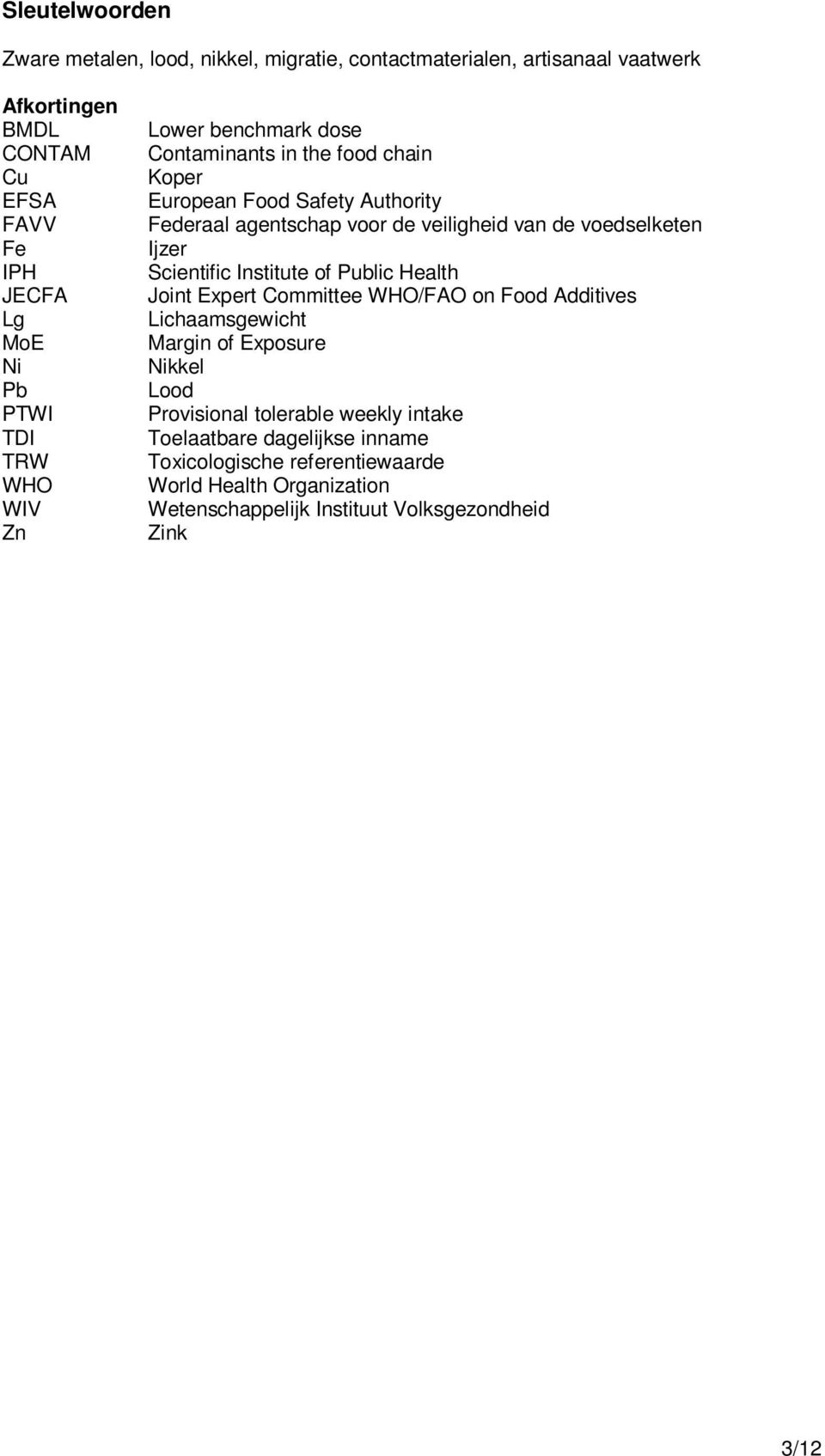 voedselketen Ijzer Scientific Institute of Public Health Joint Expert Committee WHO/FAO on Food Additives Lichaamsgewicht Margin of Exposure Nikkel Lood