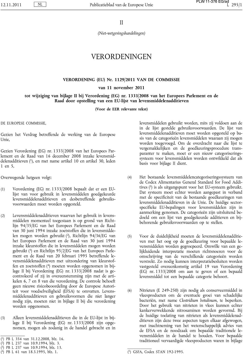 1333/2008 van het Europees Parlement en de Raad door opstelling van een EU-lijst van levensmiddelenadditieven (Voor de EER relevante tekst) DE EUROPESE COMMISSIE, Gezien het Verdrag betreffende de