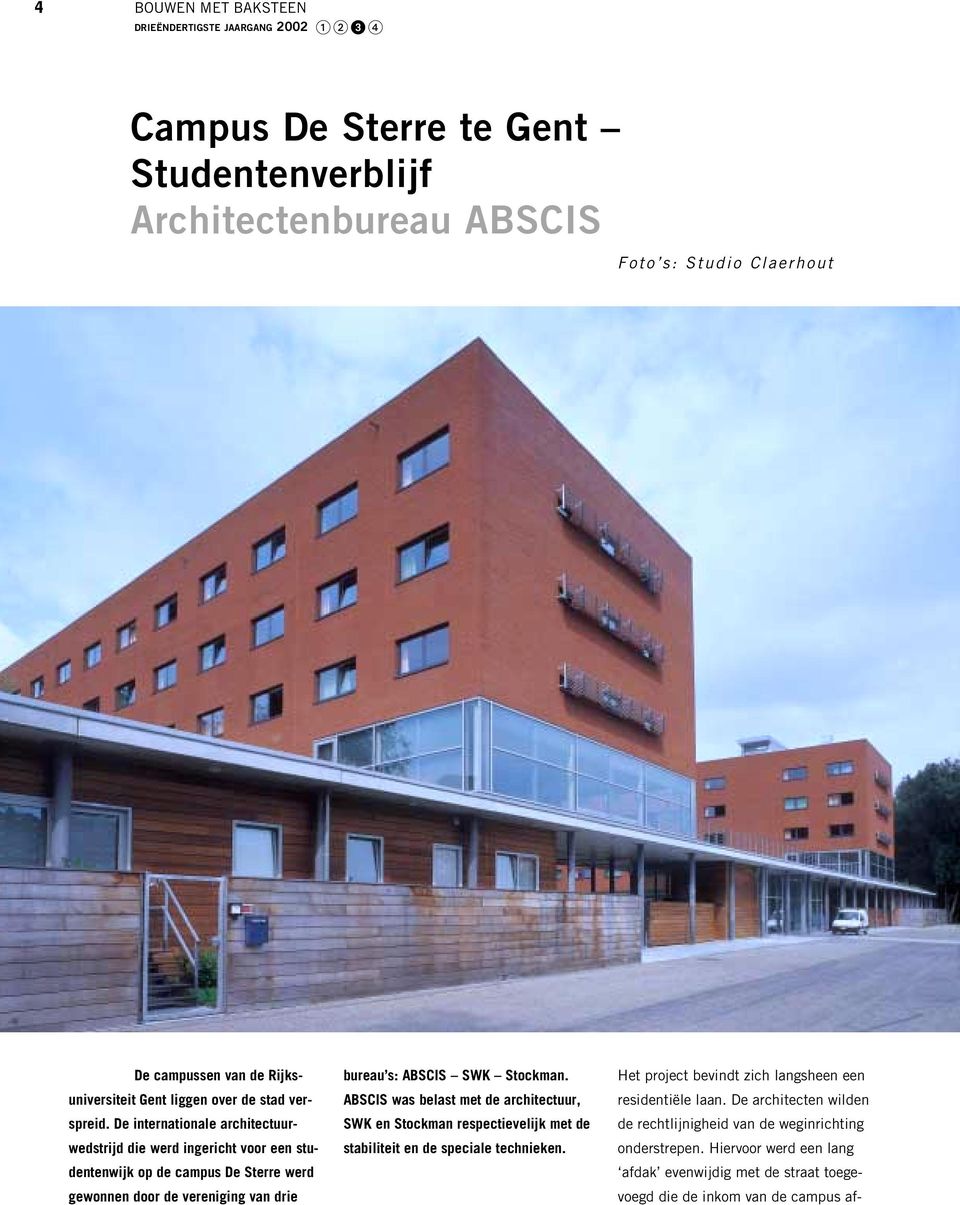 De internationale architectuurwedstrijd die werd ingericht voor een studentenwijk op de campus De Sterre werd gewonnen door de vereniging van drie bureau s: ABSCIS SWK Stockman.