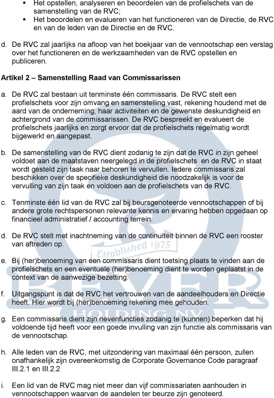 Artikel 2 Samenstelling Raad van Commissarissen a. De RVC zal bestaan uit tenminste één commissaris.